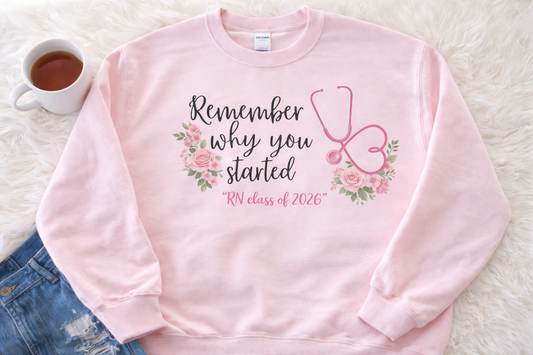 Nurse Graduation Sweatshirt - "Remember Why You Started" Floral Stethoscope